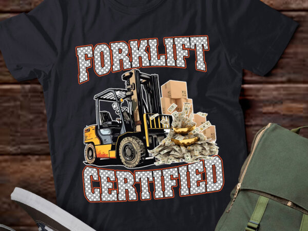 Forklift certified, funny forklift, heavy equipment ltsd t shirt graphic design