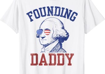 Founding Daddy George Washington Funny 4th of July.