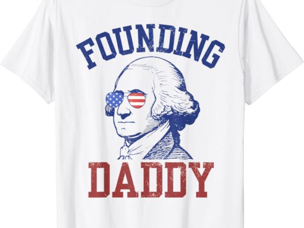 Founding daddy george washington funny 4th of july. t shirt graphic design