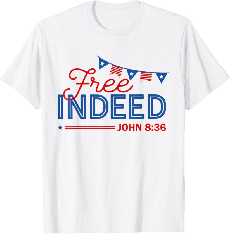 Free John Indeed 8.36 Independence Day Christian 4th of July T-Shirt