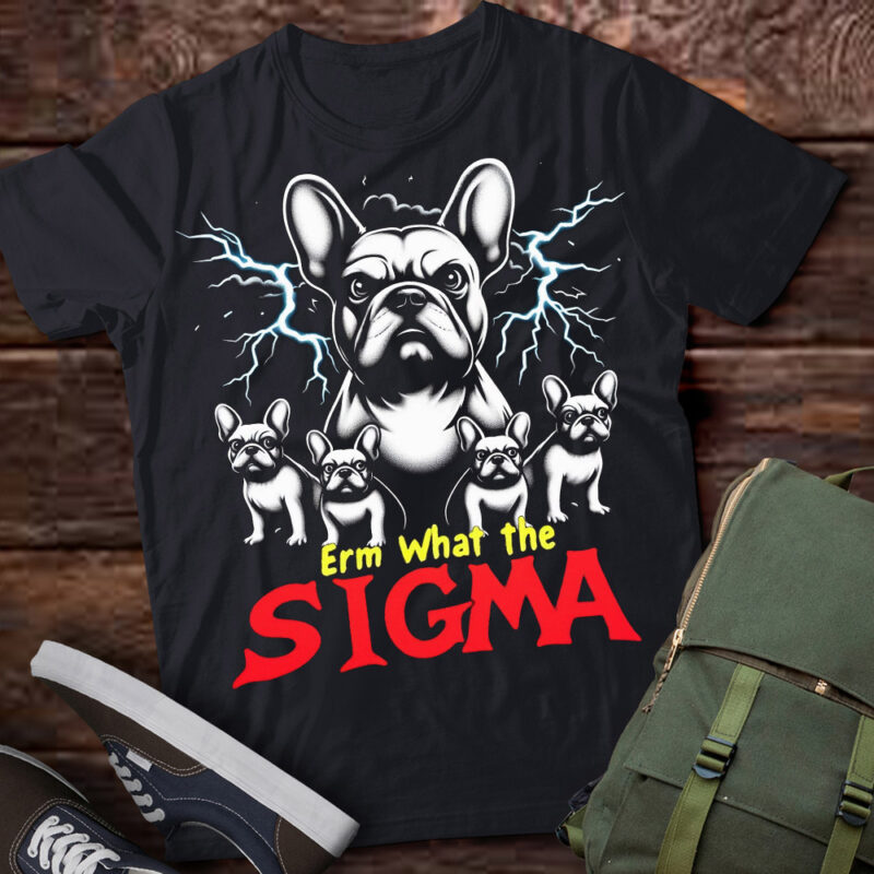 LT-P2 Funny Erm The Sigma Ironic Meme Quote French Bulldogs Dog