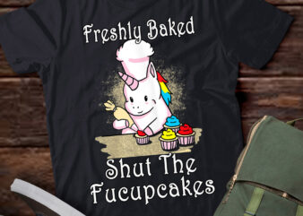 Freshly Baked Shut The Fucupcakes, Funny Baking Unicorn, Baker Gift, Baking Cake Lover LTSD t shirt graphic design