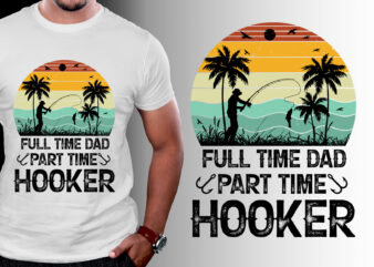 Full Time Dad Part Time Hooker T-Shirt Design