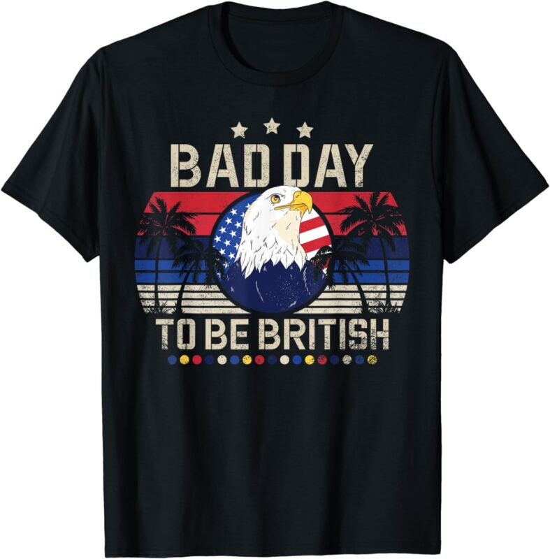 Funny British 4th Of July Quote Bad Day To Be British T-Shirt