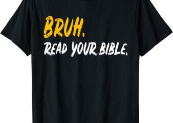 Funny Bruh. Read your Bible Meme Christian Believer Gift T-Shirt