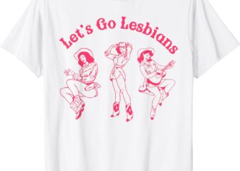 Funny Classic Let’s Go Lesbians Western Cowgirls LGBT Month T-Shirt
