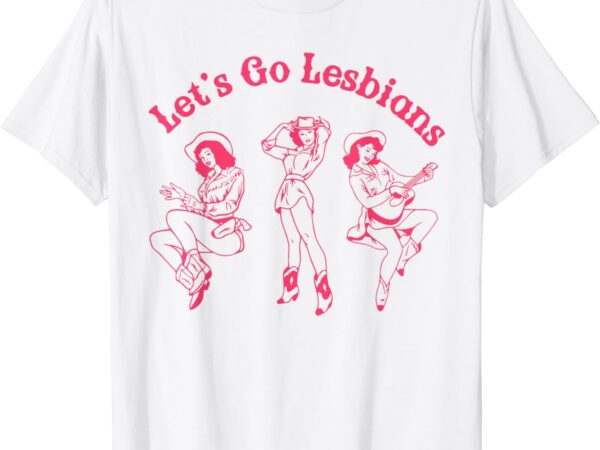 Funny classic let’s go lesbians western cowgirls lgbt month t-shirt