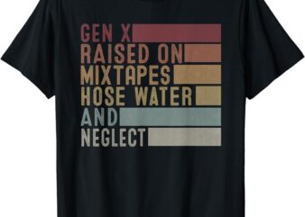Funny Gen X Raised on Mixtapes Hose Water and Neglect Retro T-Shirt