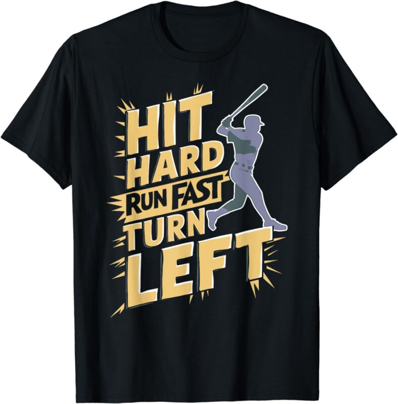 Funny Hit Hard Run Fast Turn Left Baseball Player Fan Gift T-Shirt