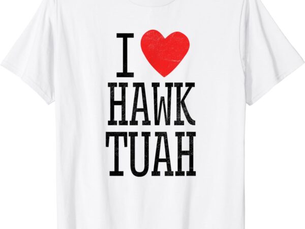 Funny i love hawk tuah heart guy spit joke wet that thang t-shirt