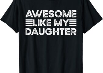 Funny Parents’ Day Quote, Awesome Like My Daughter, Cool Dad T-Shirt