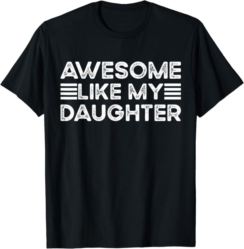 Funny Parents’ Day Quote, Awesome Like My Daughter, Cool Dad T-Shirt