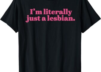 Funny Retro I’m Literally Just A Lesbian LGBT Bi Transgender T-Shirt