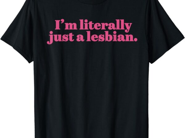 Funny retro i’m literally just a lesbian lgbt bi transgender t-shirt