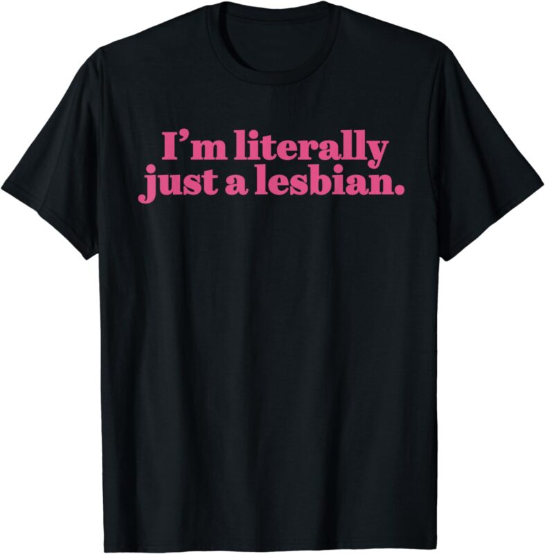 Funny Retro I’m Literally Just A Lesbian LGBT Bi Transgender T-Shirt