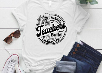 Funny Teacher’s Day ,Weird Teachers Build Character, Best Teacher LTSD t shirt graphic design