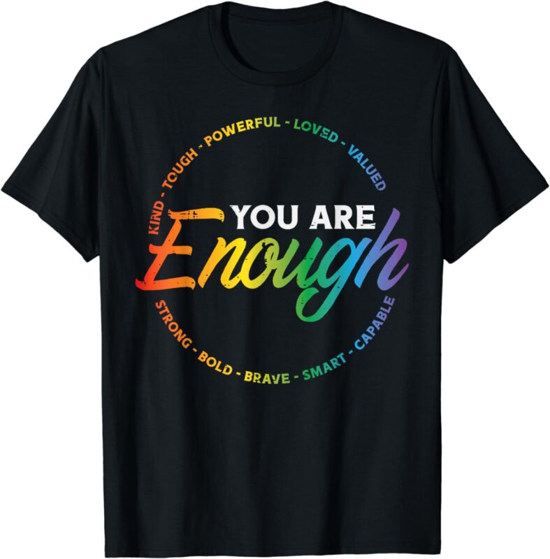 Gay You Are Enough Rainbow Pride Flag Ally LGBTQ Men Women T-Shirt