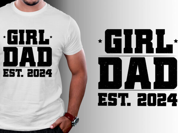 Girl dad est 2024 t-shirt design