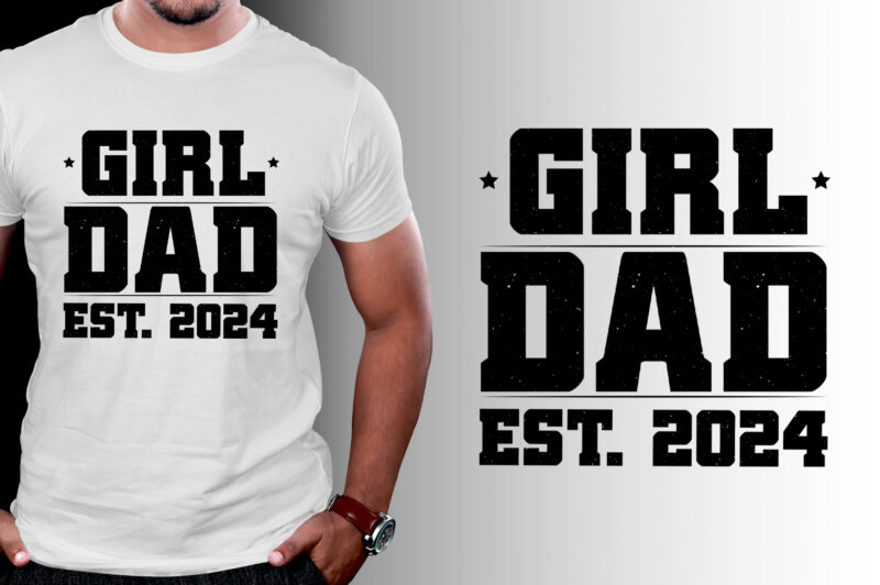 Girl Dad Est 2024 T-Shirt Design