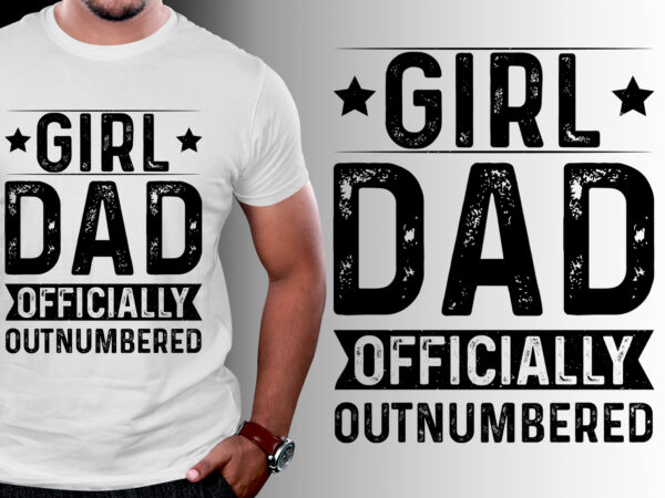 Girl dad officially outnumbered t-shirt design