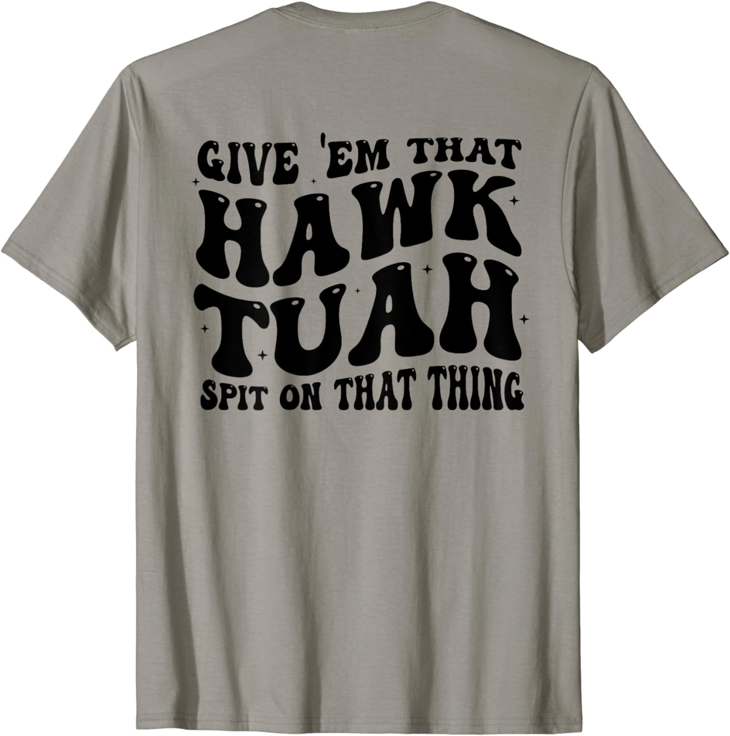 Give them That Hawk Tuah Spit on That Thing Groovy (on back) T-Shirt ...