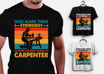 God Made Them Strongest Carpenter T-Shirt Design