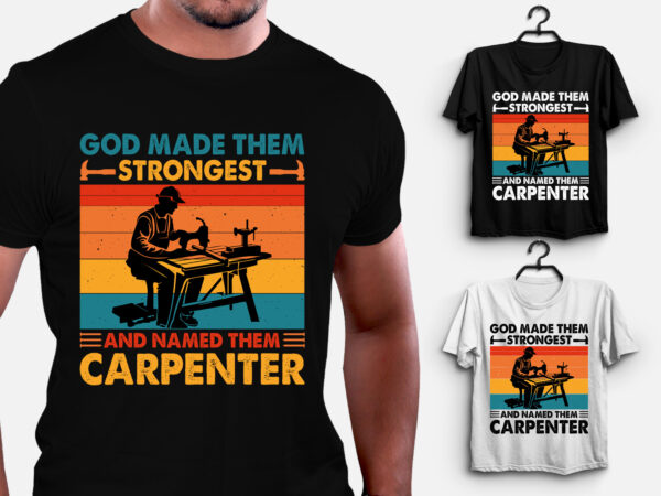 God made them strongest carpenter t-shirt design