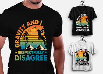 Gravity And I Respectfully Disagree T-Shirt Design
