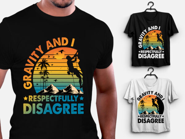 Gravity and i respectfully disagree t-shirt design