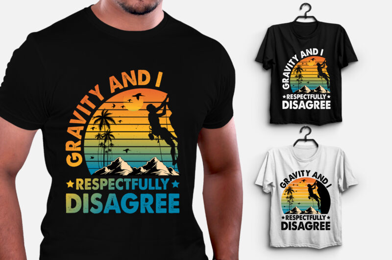 Gravity And I Respectfully Disagree T-Shirt Design