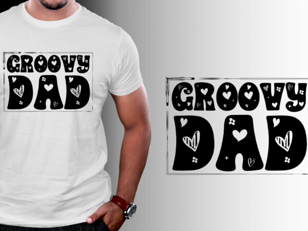 Groovy dad t-shirt design