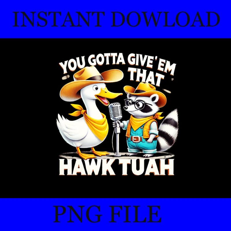 You Gotta Give ‘Em That Hawk Tuah PNG, Hawk tuah spit on that thang PNG, Hawk tuah Raccon PNG