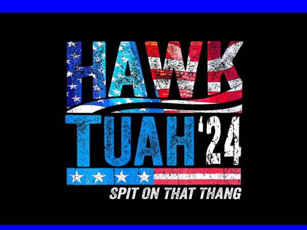Hawk tuah 24 spit on that thang png, hawk tuah png graphic t shirt