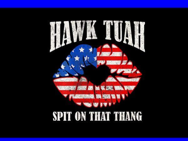 Hawk tuah 24 spit on that thang png, hawk tuah png graphic t shirt