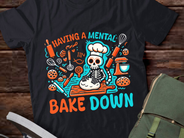 Having a mental bake down skeleton baking cookies day lts-d graphic t shirt