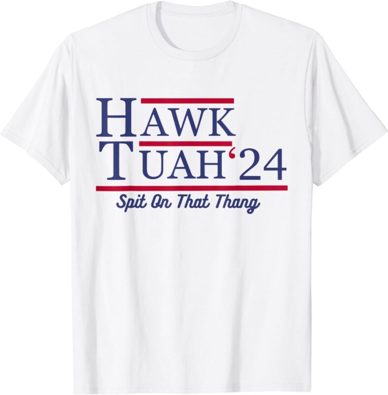 Hawk Tuah 24 Spit On That Thang T-Shirt