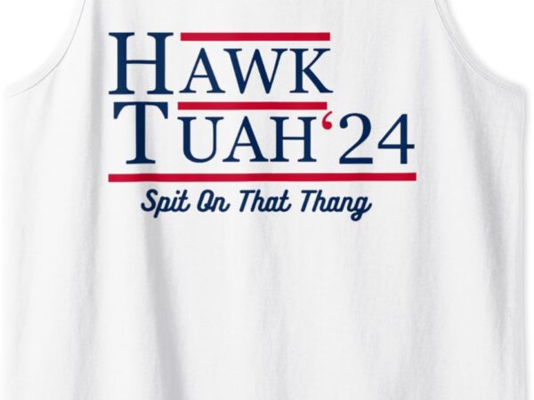 Hawk tuah 24 spit on that thang tank top graphic t shirt