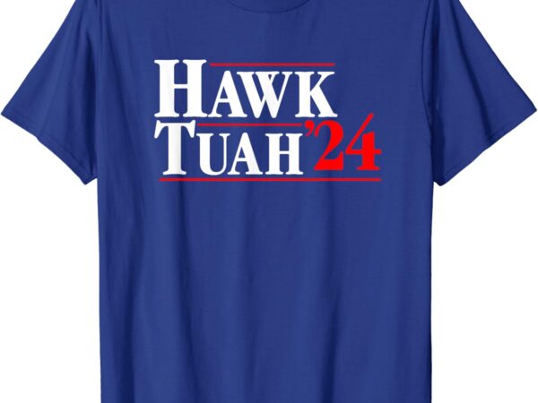 Hawk tuah 24 t-shirt