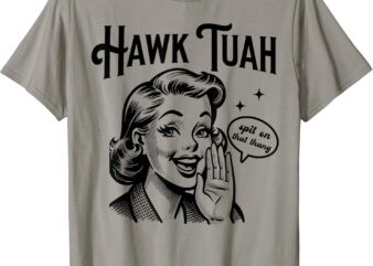 Hawk Tuah Meme Hawk Tush Spit on That Thang 50s Woman Funny T-Shirt