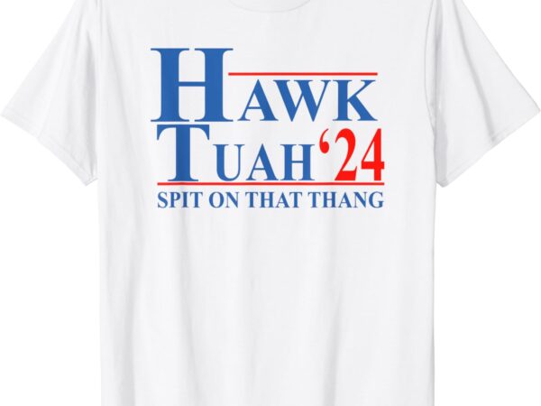 Hawk tuah shirt hawk tuah spit on that thang funny shirt t-shirt