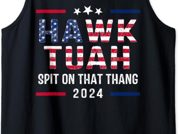 Hawk tush spit on that thang – hawk tuah girl tank top graphic t shirt