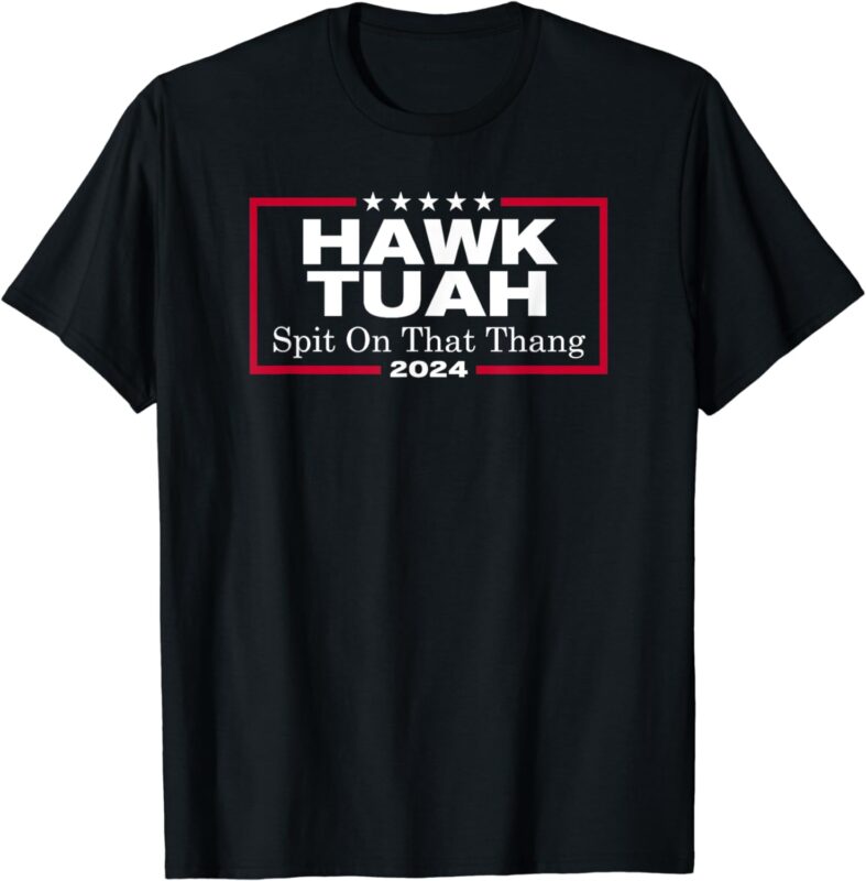 Hawk Tush Spit on that Thang Presidential Candidate Parody T-Shirt