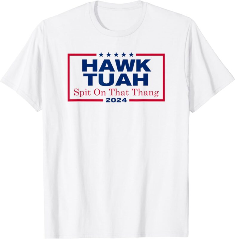 Hawk Tush Spit on that Thang Viral Election Parody T-Shirt