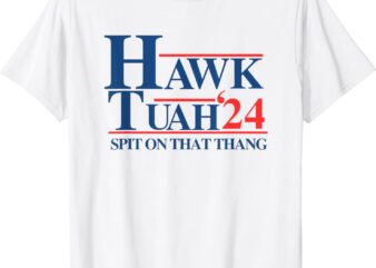 Hawk Tush Spit on that Thang Viral Election President 2024 T-Shirt