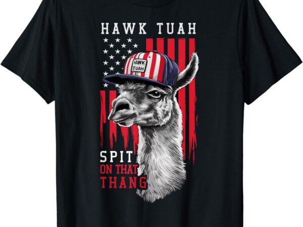 Hawk tush spit on that thing funny llama july 4th t-shirt