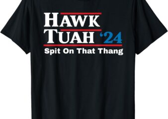 Hawk Tush Spit on that Thing Presidential Candidate Parody T-Shirt