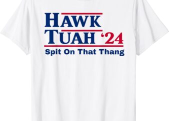 Hawk Tush Spit on that Thing Viral Election Parody T-Shirt