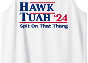 Hawk Tush Spit on that Thing Viral Election Parody Tank Top graphic t shirt