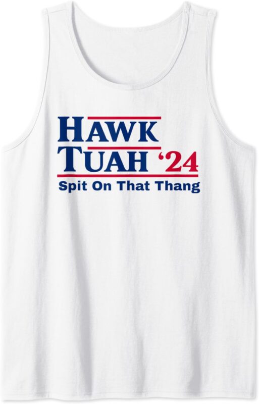 Hawk Tush Spit on that Thing Viral Election Parody Tank Top