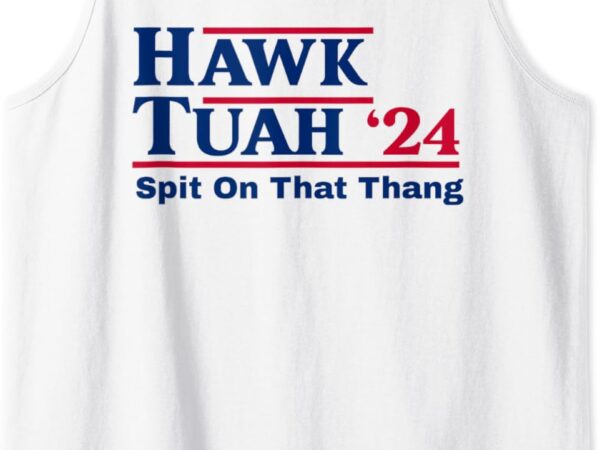 Hawk tush spit on that thing viral election parody tank top graphic t shirt